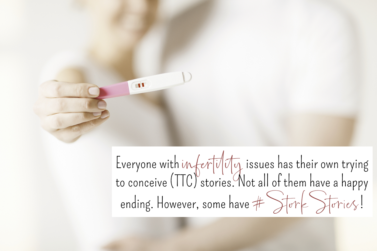 Everyone with infertility issues has their own trying to conceive (TTC) stories, not all of them have a happy ending, however, some have stork stories.